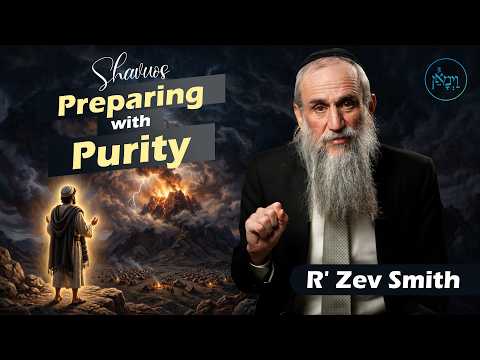 Shavuos - Preparing with Purity | Rabbi Zev Smith