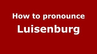How to pronounce Luisenburg