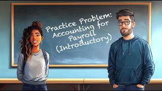 Practice Problem SALWAG-01: Accounting for Payroll (Introductory)