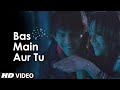 Bas Main Aur Tu Video Song | Akaash Vani | Nushrat Bharucha, Kartik Aaryan | New Romantic Song 2013