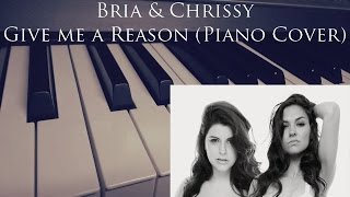 Give Me a Reason (Bria &amp; Chrissy) Piano Cover by Erika Dizon