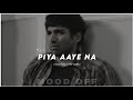 KK Piya Aaye Na Slowed Reverb Song