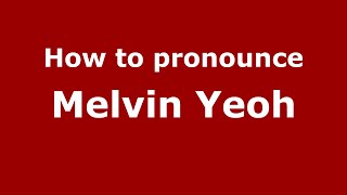 How to pronounce Melvin Yeoh