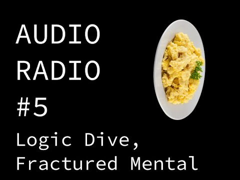 AUDIO RADIO #5: Logic Dive, Fractured Mental