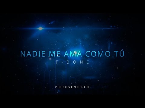 T-Bone - Nadie me ama como tú (Oficial Lyric Video)