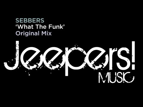 Sebbers - What The Funk - Original Mix