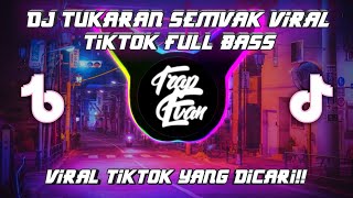 Download lagu DJ TUKARAN SEMVAK VIRAL TIKTOK 2022 FULL BASS MENGKANE mp3