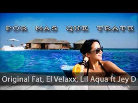 original fat ft el velaxx, lil aqua, jey d por mas que trate