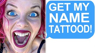 Karen Demands I Get A Tattoo Of Her Name!