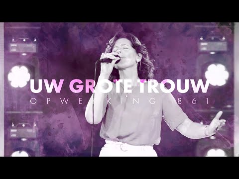 861 - Uw Grote Trouw - Opwekking