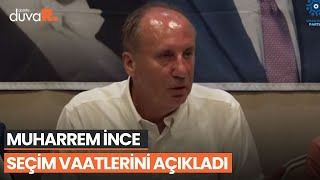 Muharrem İnce, Memleket Partisi'nin seçim vaatlerini açıkladı.