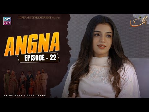 Angna Episode 22 | Laiba Khan | ARY Zindagi Drama