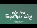 Abby Anderson - We Go Together Like (Lyrics)