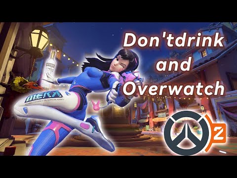 Don't drink and Overwatch