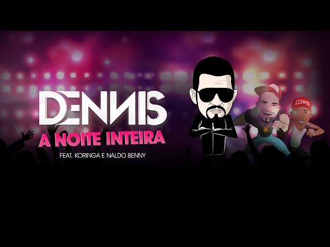Dennis - A Noite Inteira - Feat. Koringa e Naldo Benny [Clipe Oficial]