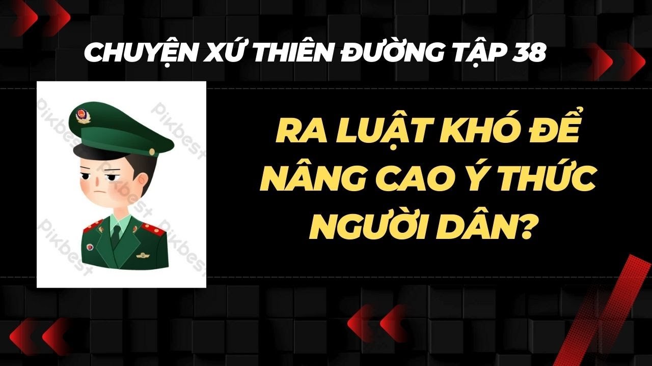 Chuyện Xứ Thiên Đường Tập 38: Làm Theo Năng Lực Của Nhân Dân - Hưởng Theo Nhu Cầu Của Lãnh Đạo