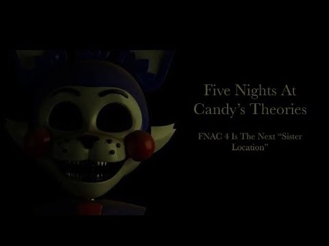 Five Nights At Candy’s Theories (Episode 3): FNAC 4 Is The Next “Sister Location”