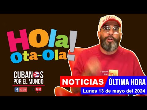 Alex Otaola en vivo, últimas noticias de Cuba - Hola! Ota-Ola (lunes 13 de mayo del 2024)