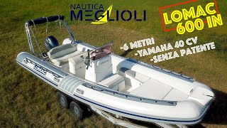 Lomac 600 IN - Gommone 6 Metri -Yamaha 40 CV -Senza Patente !!! DISPONIBILE DA NAUTICA MEGLIOLI !!!