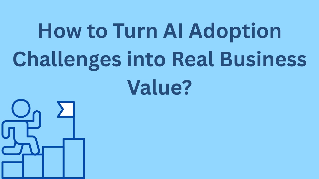 Turning AI Adoption Challenges into Real Business Value