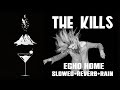 The Kills - Echo Home (Slowed + Reverb + Rain)