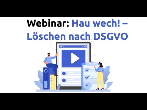 Webinaraufzeichnung April 2022: Löschen nach DSGVO