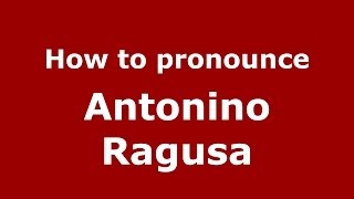 How to pronounce Antonino Ragusa