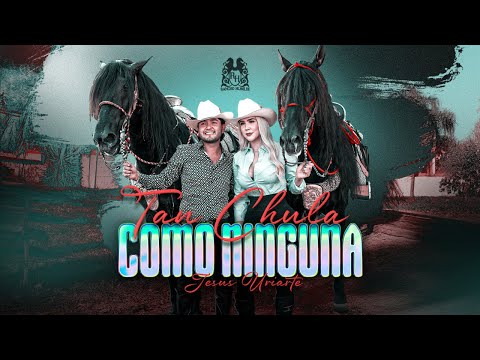 Jesus Uriarte - Tan Chula Como Ninguna [Official Video]