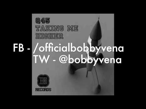 Q45 - Taking Me Higher (Bobby Vena Remix)