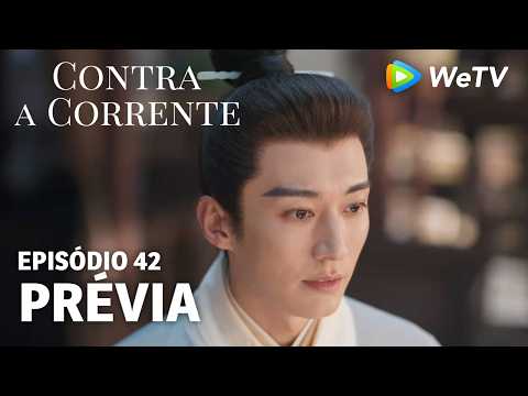 【Contra a Corrente】EP42｜Prévia｜Liu Xueyi e Tan Songyun｜WeTV