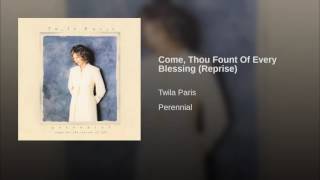 130 TWILA PARIS Come, Thou Fount Of Every Blessing Reprise