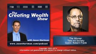Creating Wealth #202 - The Winner Take All Society with Guest Robert Frank