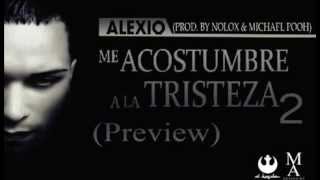 me acostumbre ala tristeza alexio me acostumbre ala tristeza alexio