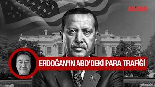 Erdoğan ailesinin Amerika'daki para ağları nasıl ortaya çıktı