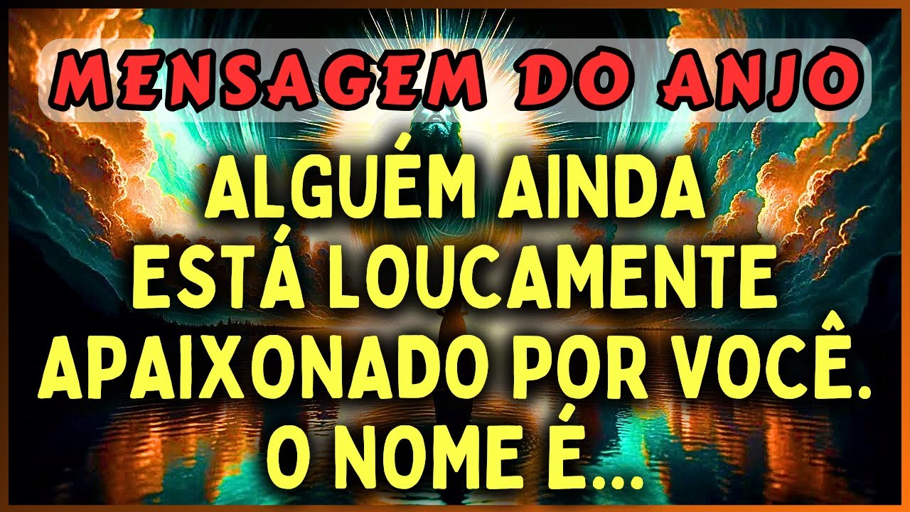 🔴ALGUÉM AINDA ESTÁ LOUCAMENTE APAIXONADO POR VOCÊ. O NOME É... | 💌MENSAGEM DOS ANJOS