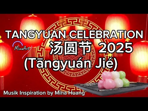 [HAPPY LANTERN FESTIVAL] TANGYUAN CELEBRATION 汤圆节 (Tāngyuán Jié) 2025 by Mina Huang