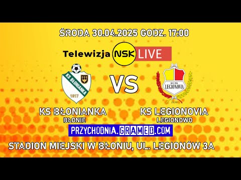 tv.nsk.pl [LIVE] KS Błonianka Błonie - KS Legionovia Legionowo 2025-04-30 17:00 4L-27 #NSKTV