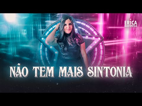 Não Tem Mais Sintonia - Erica Barbosa