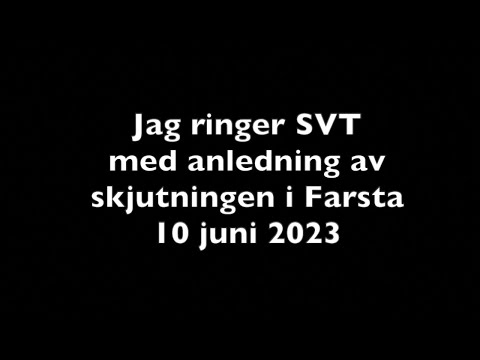 Senaste skjutningen i Farsta -Jag ringer SVT