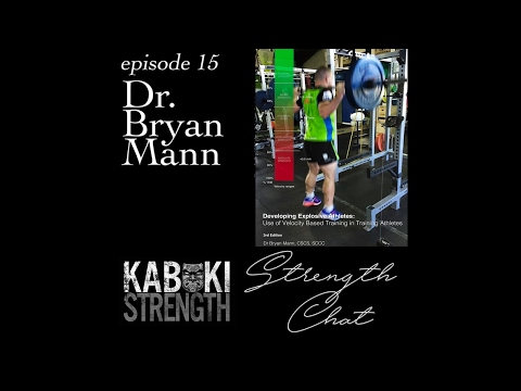 Strength Chat Podcast #15 - Dr. Bryan Mann on Velocity Based Training #VelocityBasedTraining