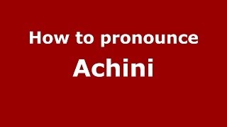 How to pronounce Achini