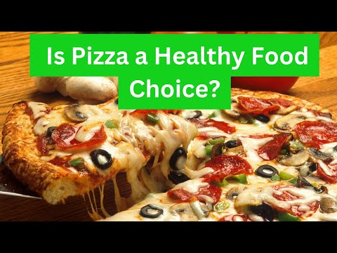 Is Pizza a Healthy Food Choice ?