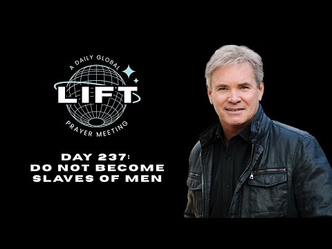 LIFT Daily Prayer: Day 237: Do Not Become Slaves of Men