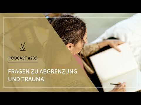 Fragen zu Abgrenzung und Trauma// Podcast #239