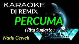 Download lagu DJ PERCUMA ( Rita Sugiarto ) KARAOKE DJ REMIX NADA CEWEK mp3