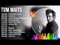 T O M W A I T S 2023 MIX Top 10 Best Songs Greatest Hits Full Album