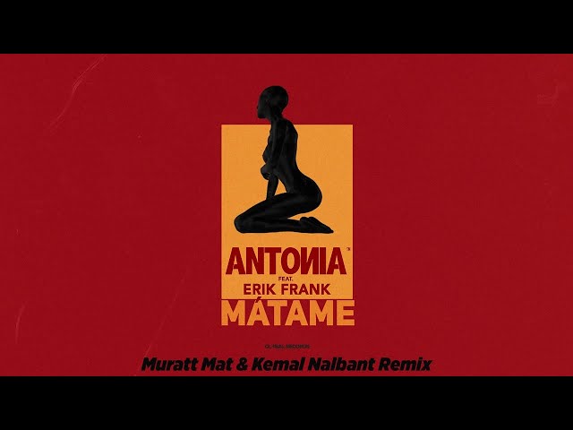Antonia Feat. Erik Frank - Matame (Muratt Mat & Kemal Nalbant Remix)