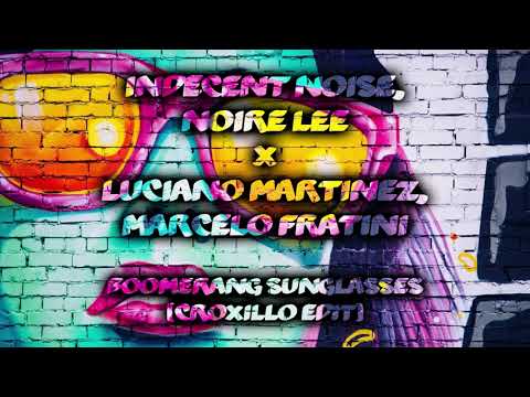 Indecent Noise, Noire Lee x Luciano Martinez, Marcelo Fratini - Boomerang Sunglasses (Croxillo Edit)