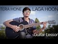 How to play Tera Hone Laga Hoon | Guitar Lesson | Singing and Chords | Atif Aslam - Mihir Deshpande