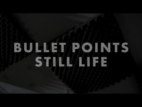 Bullet Points - Still Life